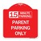 Signmission 15 Minute Parking Parent Parking Only, Red & White Aluminum Sign, 18" x 18", RW-1818-24595 A-DES-RW-1818-24595 - alternate 1